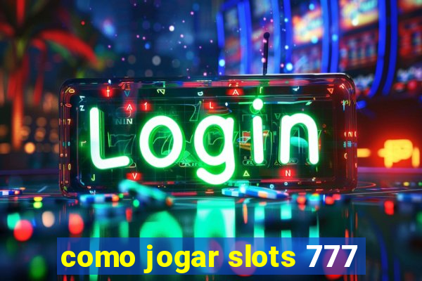 como jogar slots 777